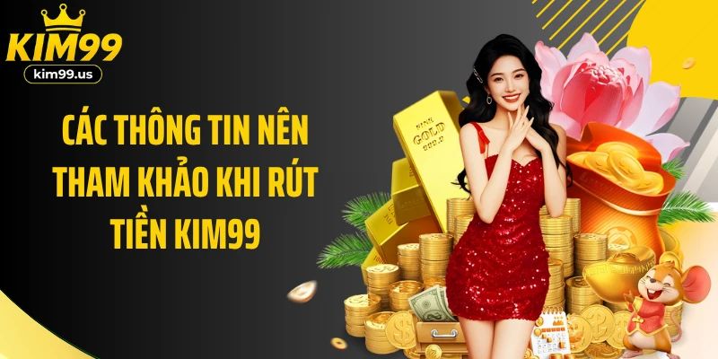 Các thông tin nên tham khảo khi rút tiền KIM99
