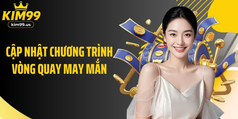 Cập nhật chương trình vòng quay may mắn