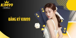 Đăng Ký KIM99 - Tạo Tài Khoản Nhanh, Thưởng Hấp Dẫn