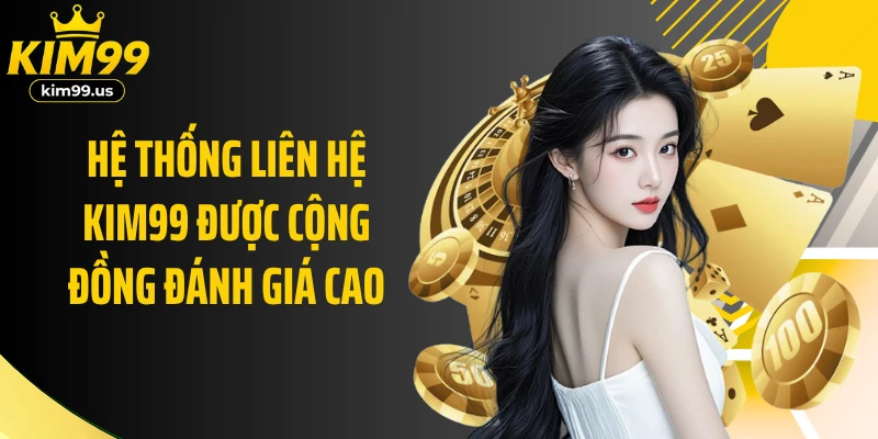Hệ thống liên hệ KIM99 được cộng đồng đánh giá cao