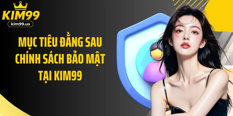 Mục tiêu đằng sau chính sách bảo mật tại Kim99