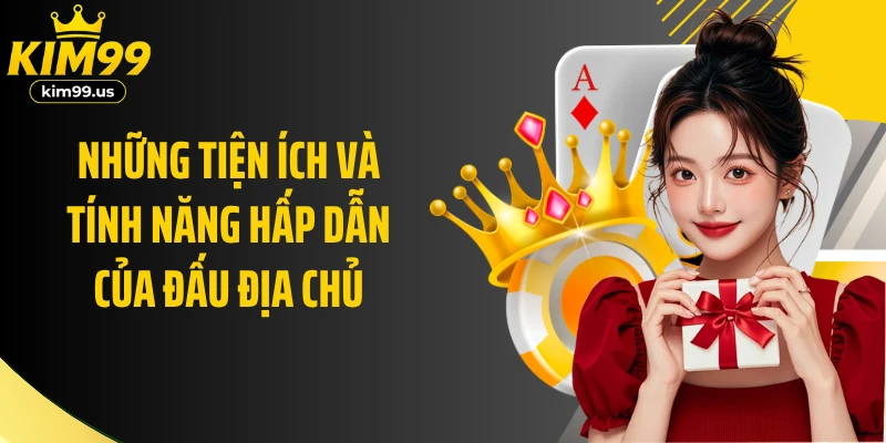 Những tiện ích và tính năng hấp dẫn của Đấu địa chủ