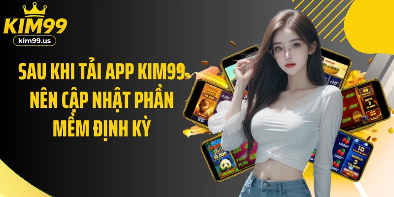 Sau khi tải app KIM99 nên cập nhật phần mềm định kỳ