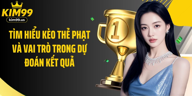 Tìm hiểu kèo thẻ phạt và vai trò trong dự đoán kết quả