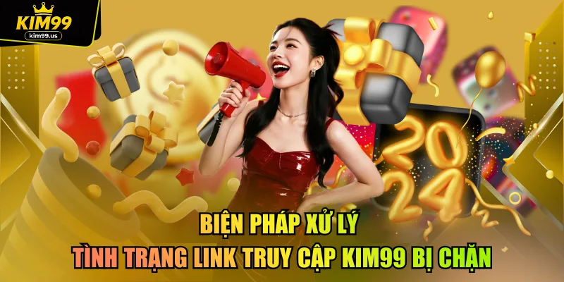 Biện pháp xử lý tình trạng link truy cập kim99 bị chặn