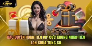 Đặc Quyền Hoàn Tiền VIP Cực Khủng Nhận Tiền Lớn Chưa Từng Có