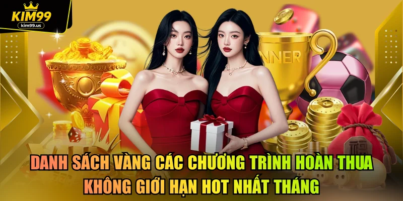 Danh sách vàng các chương trình hoàn thua không giới hạn hot nhất tháng
