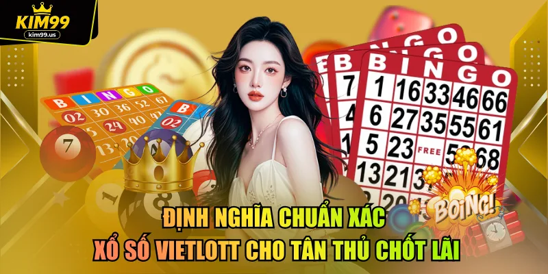 Định nghĩa chuẩn xác xổ số Vietlott cho tân thủ chốt lãi