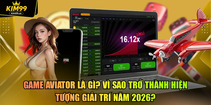 Game Aviator là gì? Vì sao trở thành hiện tượng giải trí năm 2026?