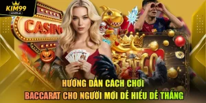 Hướng Dẫn Cách Chơi Baccarat Cho Người Mới Dễ Hiểu Dễ Thắng