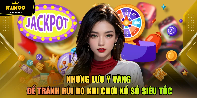 Những lưu ý vàng để tránh rủi ro khi chơi xổ số siêu tốc