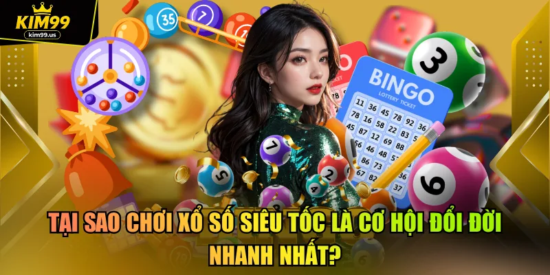 Tại sao chơi xổ số siêu tốc là cơ hội đổi đời nhanh nhất?