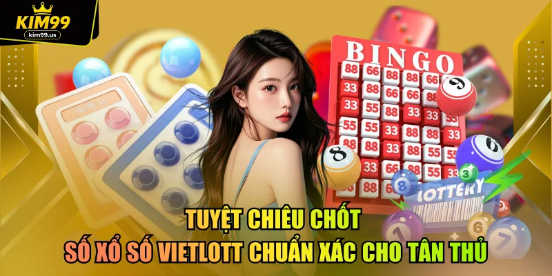 Tuyệt chiêu chốt số xổ số Vietlott chuẩn xác cho tân thủ