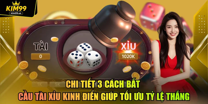 Chi tiết 3 cách bắt cầu tài xỉu kinh điển giúp tối ưu tỷ lệ thắng