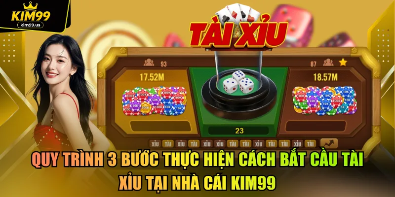 Quy trình 3 bước thực hiện cách bắt cầu tài xỉu tại nhà cái kim99