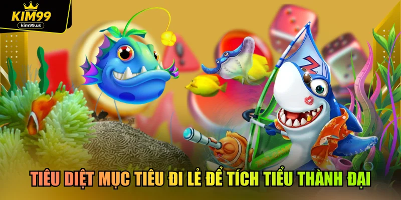 Tiêu diệt mục tiêu đi lẻ để tích tiểu thành đại